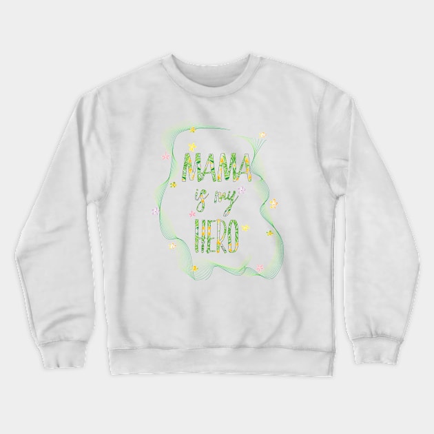 MAMA IS MY HERO Crewneck Sweatshirt by Sunshineisinmysoul